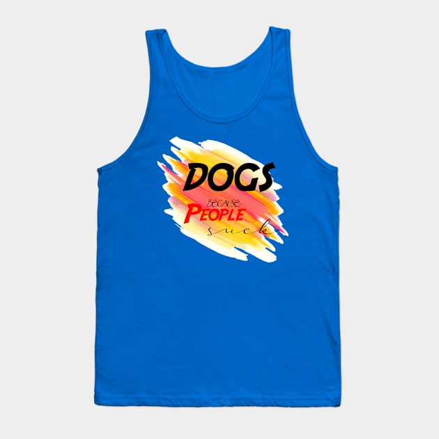 Dogs because people suck Tank Top by Otaka-Design